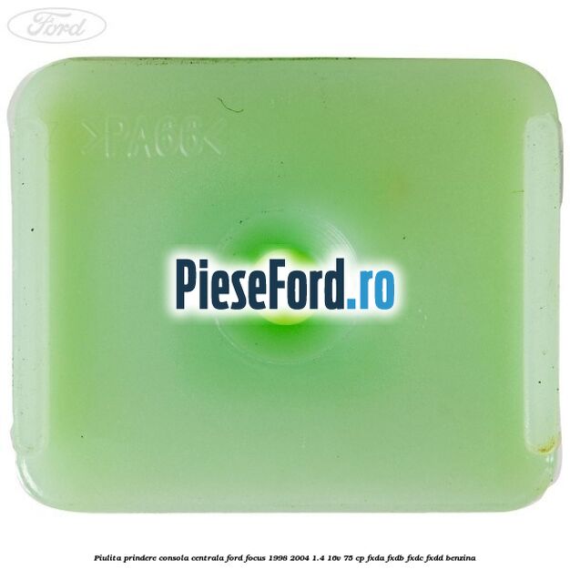 Piulita prindere consola centrala Ford Focus 1998-2004 1.4 16V 75 cp Piulita prindere consola centrala Ford Focus 1998-2004 1.4 16V 75 cp FXDA, FXDB, FXDC, FXDD benzina