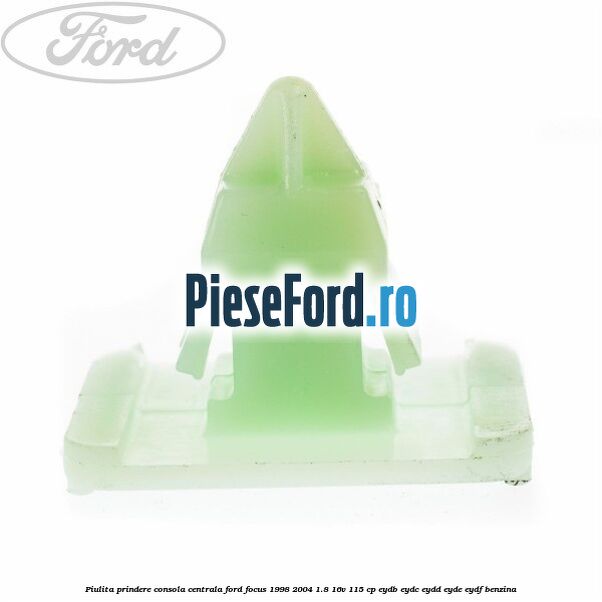Piulita prindere consola centrala Ford Focus 1998-2004 1.8 16V 115 cp EYDB, EYDC, EYDD, EYDE, EYDF benzina