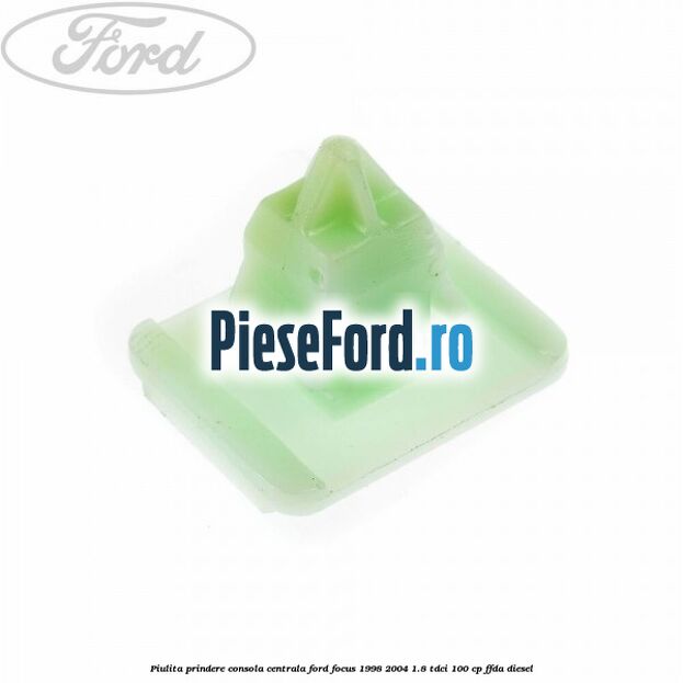Piulita prindere consola centrala Ford Focus 1998-2004 1.8 TDCi 100 cp Piulita prindere consola centrala Ford Focus 1998-2004 1.8 TDCi 100 cp FFDA diesel