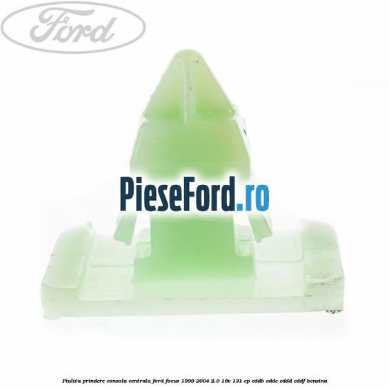 Piulita prindere consola centrala Ford Focus 1998-2004 2.0 16V 131 cp EDDB, EDDC, EDDD, EDDF benzina