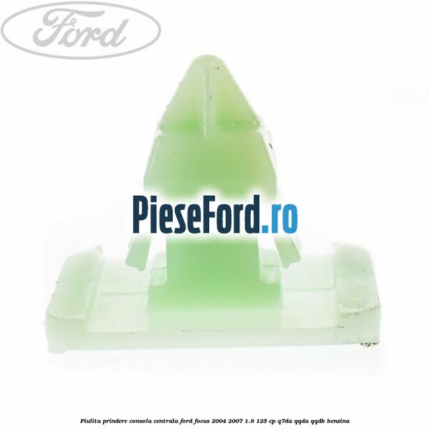 Piulita prindere consola centrala Ford Focus 2004-2007 1.8 125 cp Piulita prindere consola centrala Ford Focus 2004-2007 1.8 125 cp Q7DA, QQDA, QQDB benzina