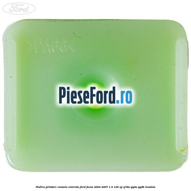 Piulita prindere consola centrala Ford Focus 2004-2007 1.8 125 cp Piulita prindere consola centrala Ford Focus 2004-2007 1.8 125 cp Q7DA, QQDA, QQDB benzina