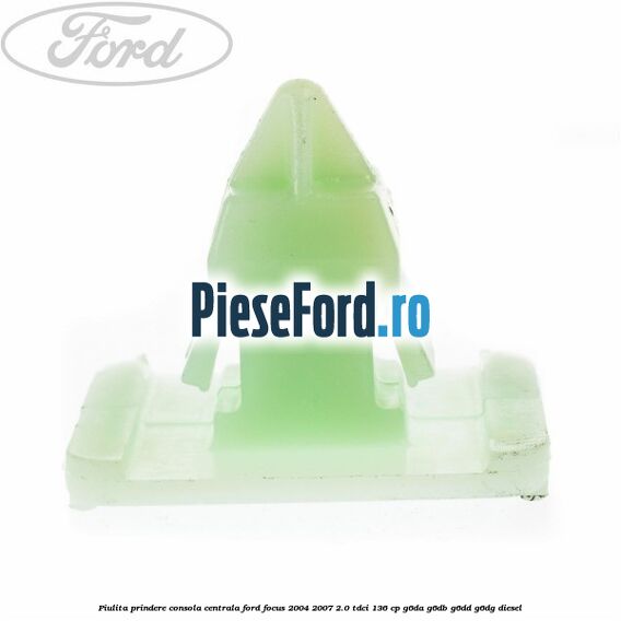 Piulita prindere consola centrala Ford Focus 2004-2007 2.0 TDCi 136 cp Piulita prindere consola centrala Ford Focus 2004-2007 2.0 TDCi 136 cp G6DA, G6DB, G6DD, G6DG diesel