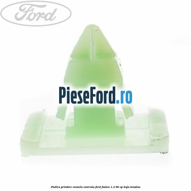 Piulita prindere consola centrala Ford Fusion 1.3 60 cp BAJA benzina