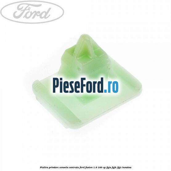 Piulita prindere consola centrala Ford Fusion 1.6 100 cp Piulita prindere consola centrala Ford Fusion 1.6 100 cp FYJA, FYJB, FYJC benzina