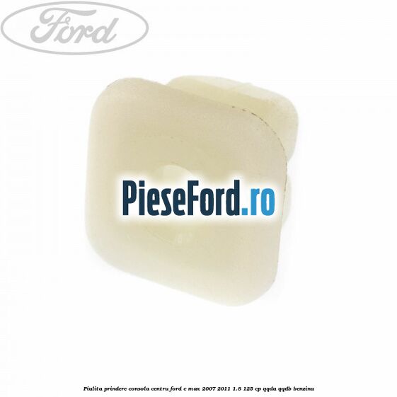 Piulita prindere consola centru Ford C-Max 2007-2011 1.8 125 cp QQDA, QQDB benzina