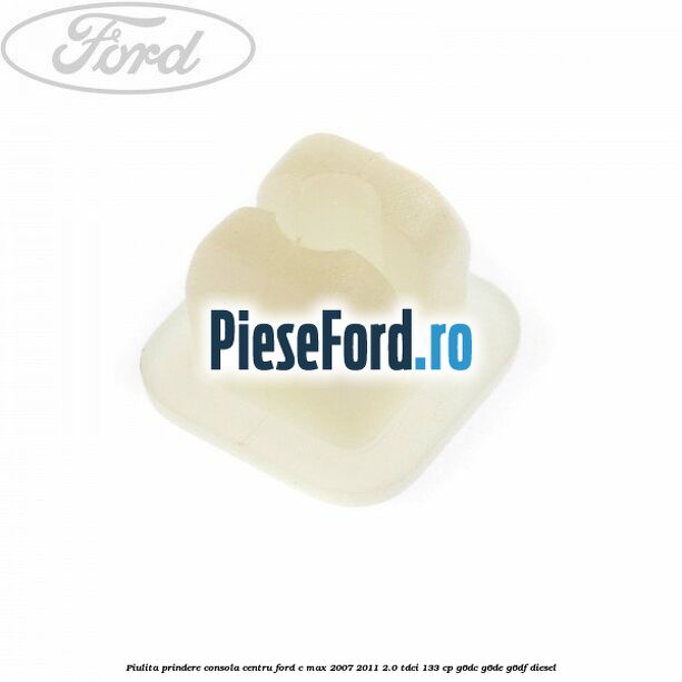 Piulita prindere consola centru Ford C-Max 2007-2011 2.0 TDCi 133 cp Piulita prindere consola centru Ford C-Max 2007-2011 2.0 TDCi 133 cp G6DC, G6DE, G6DF diesel