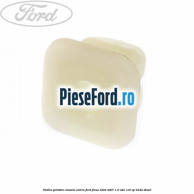 Piulita prindere consola centru Ford Focus 2004-2007 1.8 TDCi 115 cp KKDA diesel