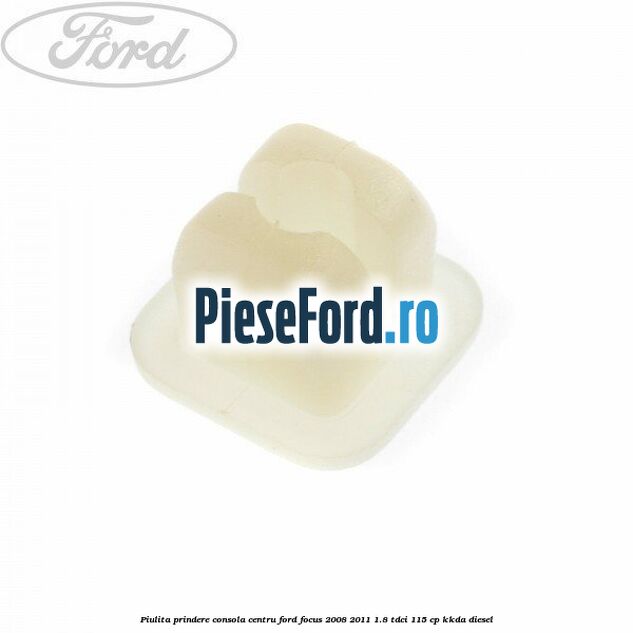 Piulita prindere consola centru Ford Focus 2008-2011 1.8 TDCi 115 cp KKDA diesel