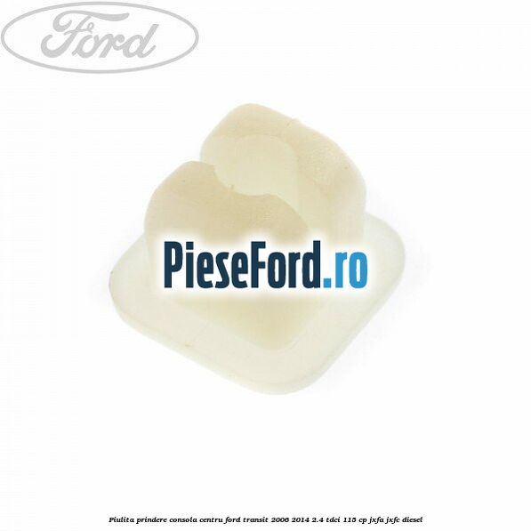 Piulita prindere consola centru Ford Transit 2006-2014 2.4 TDCi 115 cp JXFA, JXFC diesel