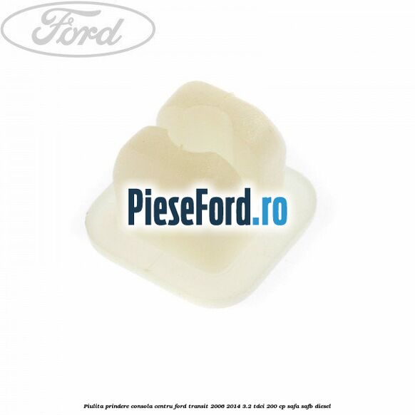 Piulita prindere consola centru Ford Transit 2006-2014 3.2 TDCi 200 cp SAFA, SAFB diesel