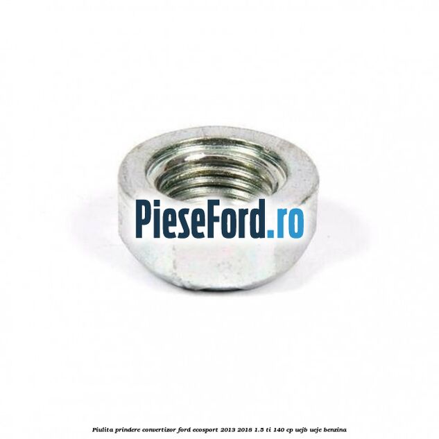 Piulita prindere convertizor Ford EcoSport 2013-2018 1.5 Ti 140 cp Piulita prindere convertizor Ford EcoSport 2013-2018 1.5 Ti 140 cp UEJB, UEJE benzina