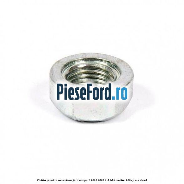 Piulita prindere convertizor Ford EcoSport 2019-2023 1.5 TDCi EcoBlue 120 cp n/a diesel