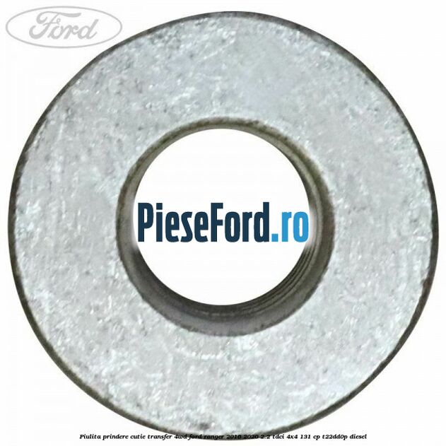 Piulita prindere cutie transfer 4WD Ford Ranger 2016-2020 2.2 TDCi 4x4 131 cp Piulita prindere cutie transfer 4WD Ford Ranger 2016-2020 2.2 TDCi 4x4 131 cp T22DD0P diesel