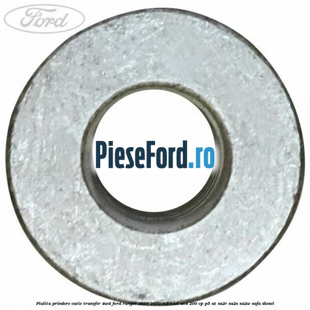 Piulita prindere cutie transfer 4WD Ford Ranger 2016-2020 3.2 TDCi 4x4 200 cp Piulita prindere cutie transfer 4WD Ford Ranger 2016-2020 3.2 TDCi 4x4 200 cp P5-AT, SA2R, SA2S, SA2W, SAFA diesel