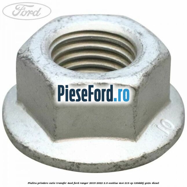 Piulita prindere cutie transfer 4WD Ford Ranger 2019-2022 2.0 EcoBlue 4x4 213 cp Piulita prindere cutie transfer 4WD Ford Ranger 2019-2022 2.0 EcoBlue 4x4 213 cp T20DD0J, YN2X diesel