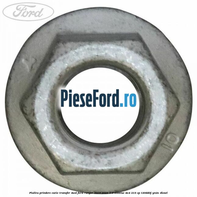 Piulita prindere cutie transfer 4WD Ford Ranger 2019-2022 2.0 EcoBlue 4x4 213 cp Piulita prindere cutie transfer 4WD Ford Ranger 2019-2022 2.0 EcoBlue 4x4 213 cp T20DD0J, YN2X diesel