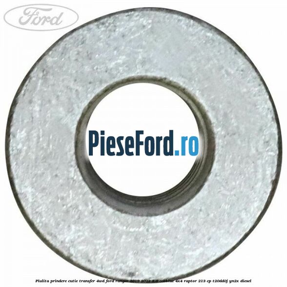 Piulita prindere cutie transfer 4WD Ford Ranger 2019-2022 2.0 EcoBlue 4x4 Raptor 213 cp T20DD0J, YN2X diesel