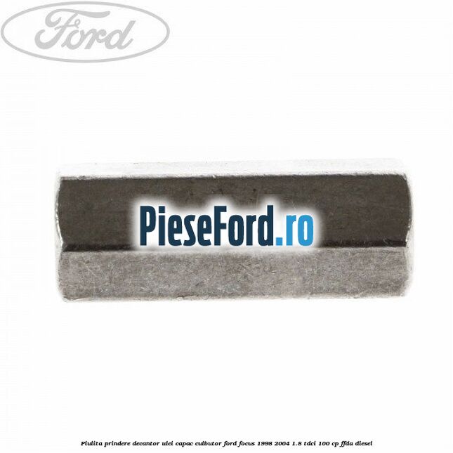 Piulita prindere decantor ulei capac culbutor Ford Focus 1998-2004 1.8 TDCi 100 cp Piulita prindere decantor ulei capac culbutor Ford Focus 1998-2004 1.8 TDCi 100 cp FFDA diesel