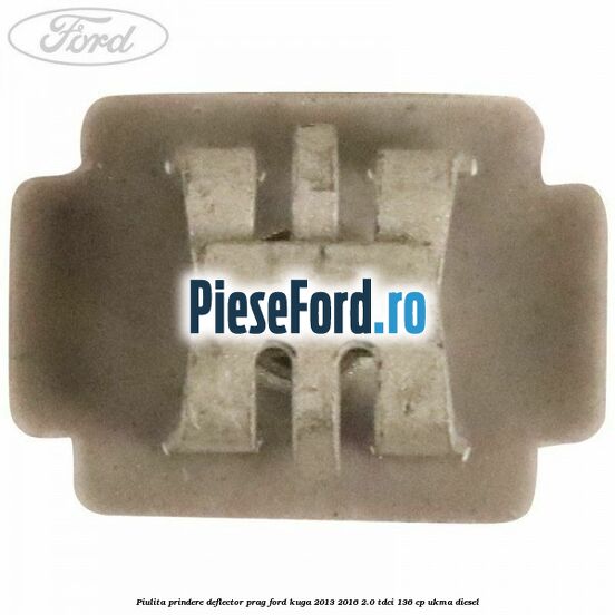 Piulita prindere deflector prag Ford Kuga 2013-2016 2.0 TDCi 136 cp UKMA diesel