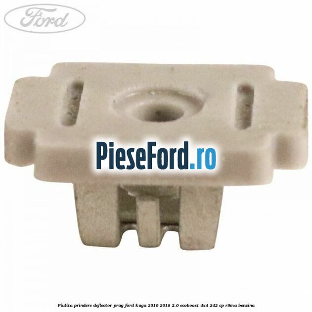 Piulita prindere deflector prag Ford Kuga 2016-2018 2.0 EcoBoost 4x4 242 cp R9MA benzina
