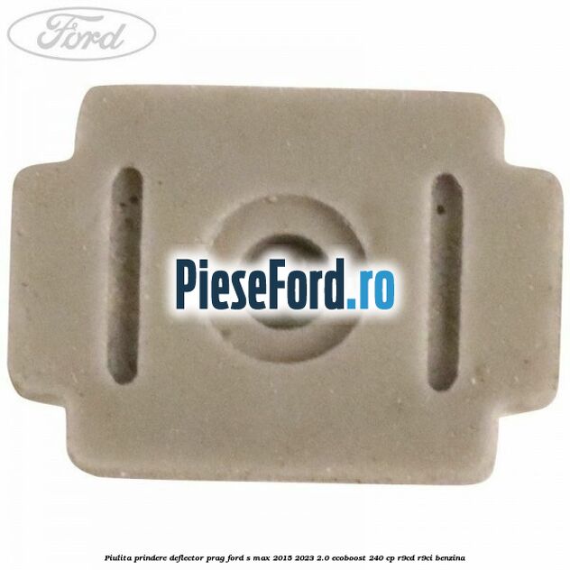 Piulita prindere deflector prag Ford S-Max 2015-2023 2.0 EcoBoost 240 cp Piulita prindere deflector prag Ford S-Max 2015-2023 2.0 EcoBoost 240 cp R9CD, R9CI benzina
