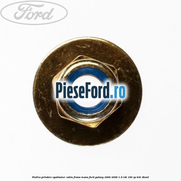 Piulita prindere egalizator cablu frana mana Ford Galaxy 2000-2006 1.9 TDI 150 cp BTB diesel