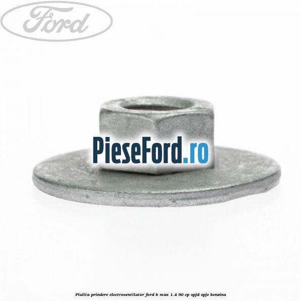 Piulita prindere electroventilator Ford B-Max 1.4 90 cp SPJD, SPJE benzina