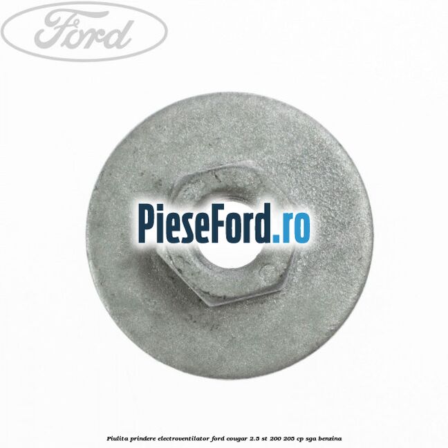 Piulita prindere electroventilator Ford Cougar 2.5 ST 200 205 cp SGA benzina