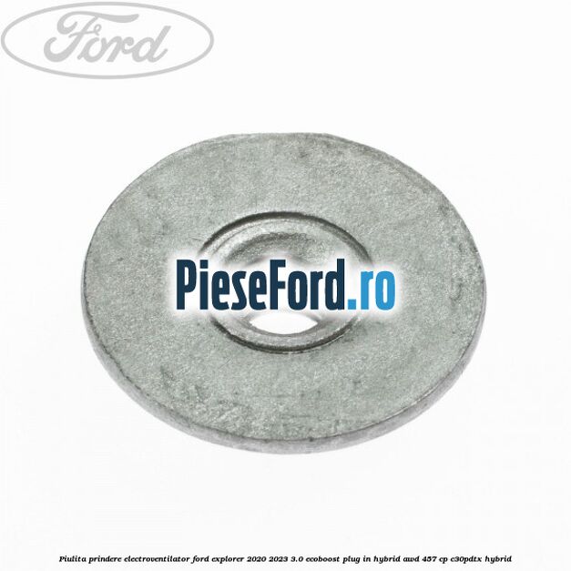 Piulita prindere electroventilator Ford Explorer 2020-2023 3.0 EcoBoost Plug-in Hybrid AWD 457 cp C30PDTX hybrid