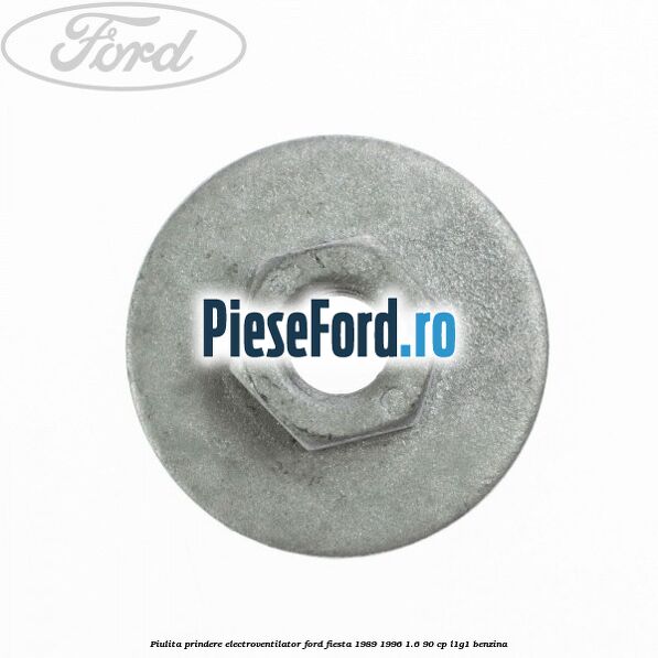 Piulita prindere electroventilator Ford Fiesta 1989-1996 1.6 90 cp L1G1 benzina