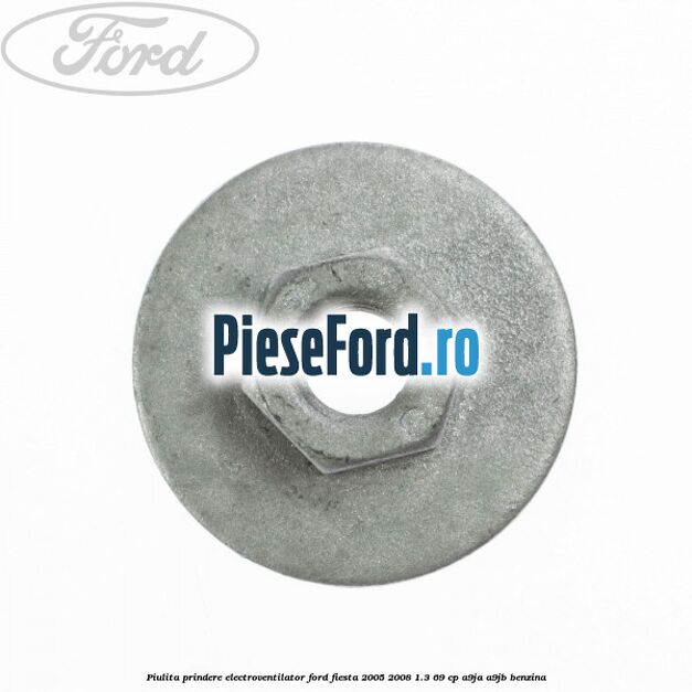 Piulita prindere electroventilator Ford Fiesta 2005-2008 1.3 69 cp A9JA, A9JB benzina
