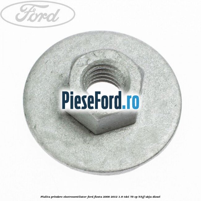 Piulita prindere electroventilator Ford Fiesta 2008-2012 1.6 TDCi 75 cp HHJF, UBJA diesel