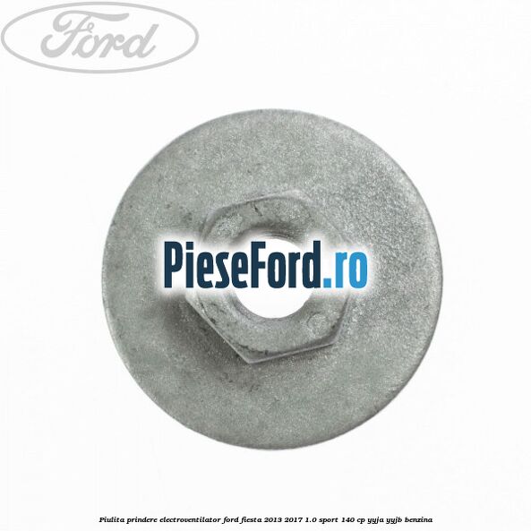 Piulita prindere electroventilator Ford Fiesta 2013-2017 1.0 Sport 140 cp YYJA, YYJB benzina