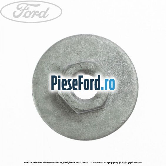 Piulita prindere electroventilator Ford Fiesta 2017-2023 1.0 EcoBoost 85 cp Q0JA, Q0JB, Q0JC, Q0JD benzina