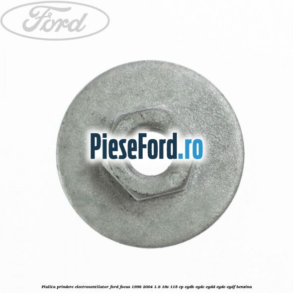 Piulita prindere electroventilator Ford Focus 1998-2004 1.8 16V 115 cp EYDB, EYDC, EYDD, EYDE, EYDF benzina