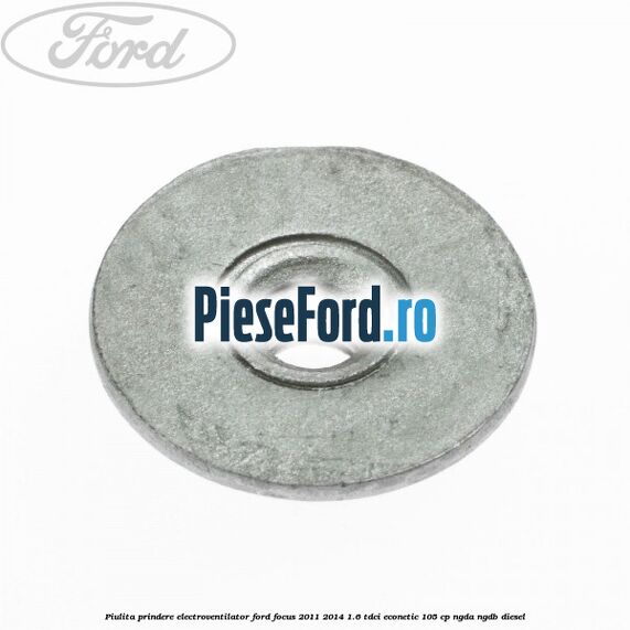 Piulita prindere electroventilator Ford Focus 2011-2014 1.6 TDCi ECOnetic 105 cp Piulita prindere electroventilator Ford Focus 2011-2014 1.6 TDCi ECOnetic 105 cp NGDA, NGDB diesel