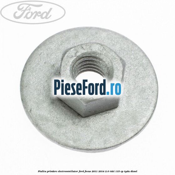 Piulita prindere electroventilator Ford Focus 2011-2014 2.0 TDCi 115 cp TYDA diesel
