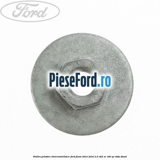 Piulita prindere electroventilator Ford Focus 2014-2018 2.0 TDCi ST 185 cp T8DA diesel