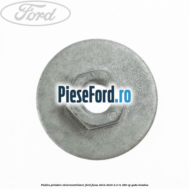 Piulita prindere electroventilator Ford Focus 2014-2018 2.3 RS 350 cp YVDA benzina