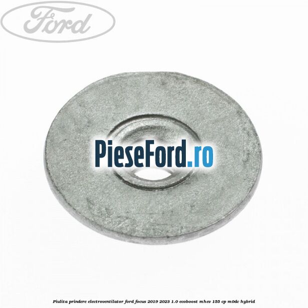 Piulita prindere electroventilator Ford Focus 2019-2023 1.0 EcoBoost mHEV 155 cp M0DC Hybrid