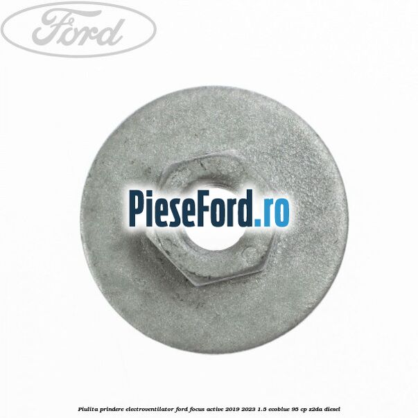 Piulita prindere electroventilator Ford Focus Active 2019-2023 1.5 EcoBlue 95 cp Z2DA diesel