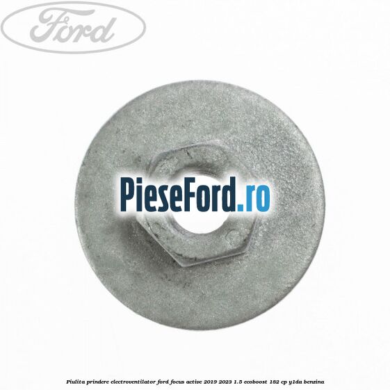 Piulita prindere electroventilator Ford Focus Active 2019-2023 1.5 EcoBoost 182 cp Y1DA benzina