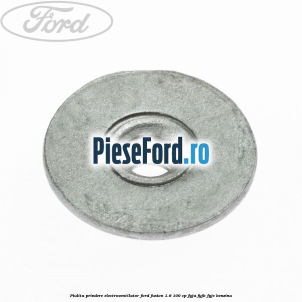 Piulita prindere electroventilator Ford Fusion 1.6 100 cp Piulita prindere electroventilator Ford Fusion 1.6 100 cp FYJA, FYJB, FYJC benzina