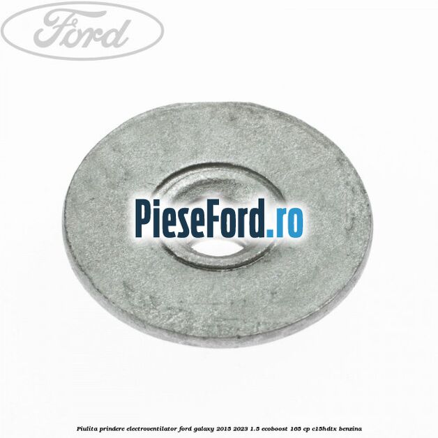 Piulita prindere electroventilator Ford Galaxy 2015-2023 1.5 EcoBoost 165 cp C15HDTX benzina