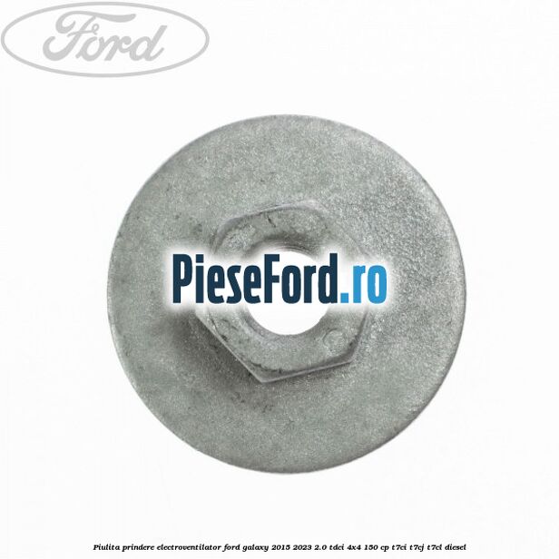 Piulita prindere electroventilator Ford Galaxy 2015-2023 2.0 TDCi 4x4 150 cp T7CI, T7CJ, T7CL diesel