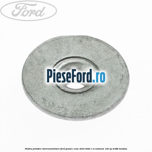 Piulita prindere electroventilator Ford Grand C-Max 2016-2020 1.5 EcoBoost 180 cp M9DB benzina