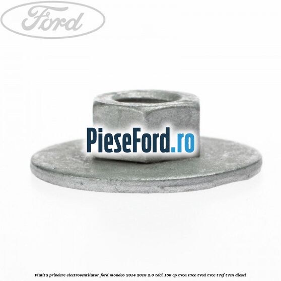 Piulita prindere electroventilator Ford Mondeo 2014-2018 2.0 TDCi 150 cp T7CA, T7CC, T7CD, T7CE, T7CF, T7CN diesel
