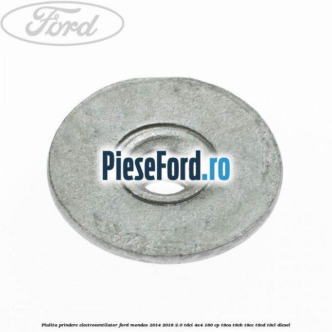 Piulita prindere electroventilator Ford Mondeo 2014-2018 2.0 TDCi 4x4 180 cp T8CA, T8CB, T8CC, T8CD, T8CL diesel
