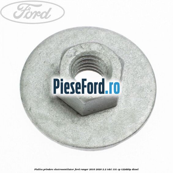 Piulita prindere electroventilator Ford Ranger 2016-2020 2.2 TDCi 131 cp T22DD0P diesel